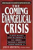 The Coming Evangelical Crisis: Current Challenges to Authority of Scripture and the Gospel