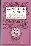 Conceived Presences : Literary Genealogy in Renaissance England, Falco, Raphael, 087023935X
