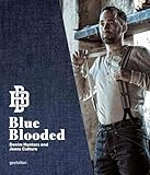 Blue Blooded: Denim Hunters and Jeans Culture by 