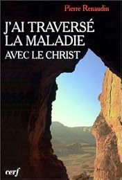 J'ai traversé la maladie avec le Christ