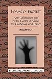 Forms of Protest: Anti-Colonialism and Avant-Gardes in Africa, the Caribbean, and France by