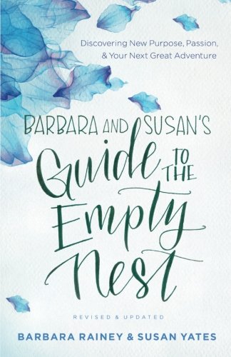 Barbara and Susan's Guide to the Empty Nest: Discovering New Purpose, Passion, and Your Next Great Adventure