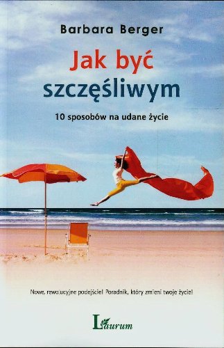 Jak byc szczesliwym. 10 sposobów na udane zycie (Polska Wersja Jezykowa)