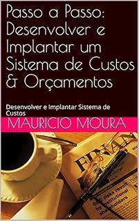 Livro Passo a Passo: Desenvolver e Implantar um Sistema de Custos & Orçamentos: Desenvolver e Implantar Sistema de Custos