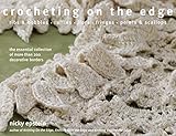 Crocheting on the Edge: Ribs & Bobbles*Ruffles*Flora*Fringes*Points & Scallops by Nicky Epstein
