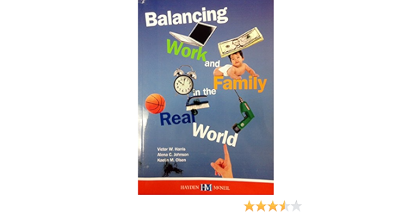 Balancing Work And Family In The Real World Victor W Harris Alena C Johnson Kaelin M Olsen 9780738065991 Amazon Com Books
