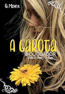 Livro A Garota e o Jogador: (Entre o Amor e a Fama)