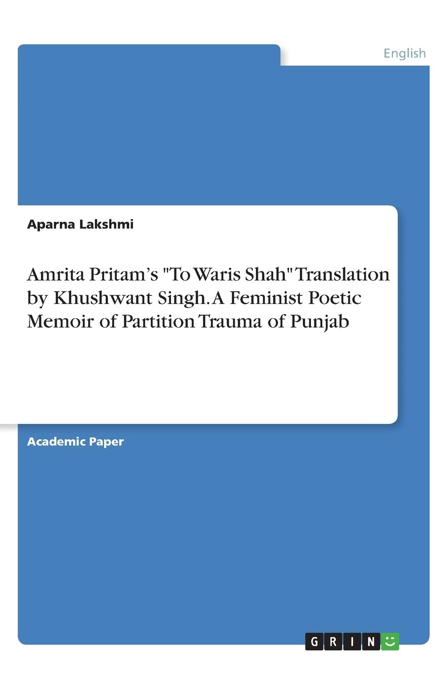 Amrita Pritam S To Waris Shah Translation By Khushwant Singh A Feminist Poetic Memoir Of Partition Trauma Of Punjab Lakshmi Aparna 9783346262813 Amazon Com Books