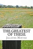 The Greatest of These by Jalayne Minter