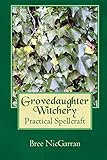 Grovedaughter Witchery: Practical Spellcraft by Bree NicGarran