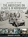 The Americans on D-Day and in Normandy: Rare Photographs from Wartime Archives (Images of War) by