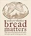Bread Matters: The State of Modern Bread and a Definitive Guide to Baking Your Own by 