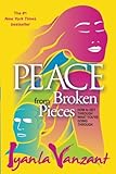 Peace From Broken Pieces: How to Get Through What