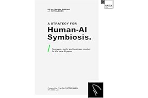 A Strategy for Human-AI Symbiosis.: Concepts, Tools, and Business Models for the New AI Game