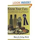Know Your Fats : The Complete Primer for Understanding the Nutrition of Fats, Oils and Cholesterol