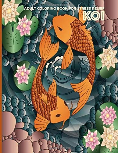 Adult Coloring Book For Stress Relief Koi: Fun, Easy and Relaxing Pages - Relaxation and De-Stress; Activity Sheets; Images To Inspire Creativity & Reduce Stresses; Color Therapy; 8.5x11in 30 Pages Paperback – January 14, 2019