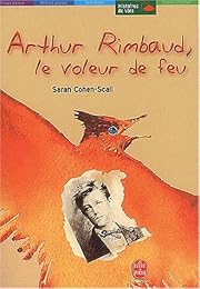 Arthur Rimbaud, le voleur de feu
