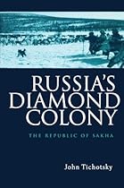 Russia's Diamond Colony: The Republic of Sakha
