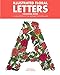 Illustrated Floral Letters Coloring Book: All 26 Letters of the Alphabet in Floral Art by Philip J Boelter