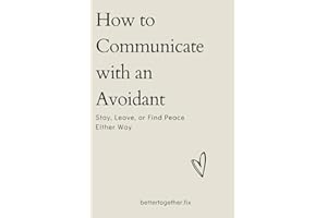 How to Communicate with an Avoidant: Stay. Leave. Or Find Peace Either Way