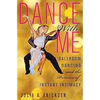 Dance With Me: Ballroom Dancing and the Promise of Instant Intimacy book cover Dance With Me: Ballroom Dancing and the Promise of Instant Intimacy book cover