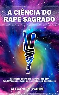 Livro A ciência do Rapé Sagrado: Instruções quânticas e avançadas com fundamentos seguros para curadores e buscadores