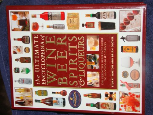 Ultimate Encyclopedia of Wine Beer Spirits and Liqueurs by Stuart Walton, Brian Glover (1998) Hardcover