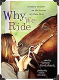 Why We Ride: Women Writers on the Horses in Their Lives by Verna Dreisbach, Jane Smiley