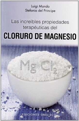 Las increibles propiedades terapéuticas del cloruro de magnesio (Salud y vida natural / Health and Natural Life) (Spanish Edition)