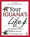 Your Iguana's Life: Your Complete Guide to Caring for Your Pet at Every Stage of Life (Your Pet's Life) by 