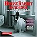 House Rabbit Handbook: How to Live with an Urban Rabbit, 4th Edition by