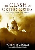 Clash Of Orthodoxies: Law Religion & Morality In Crisis