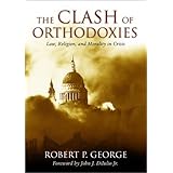 Clash Of Orthodoxies: Law Religion & Morality In Crisis