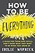 How to Be Everything: A Guide for Those Who (Still) Don't Know What They Want to Be When They Grow Up - Book by Emilie Wapnick
