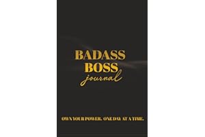 Badass Boss Journal: A No‑Apologies Mindset for Leaders Who Bring the Fire