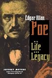 Edgar Allan Poe: His Life and Legacy by Jeffrey Meyers