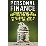 Personal Finance: Learn How Budgeting, Investing, Self Discipline and Passive Income Can Help You Save Money