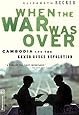 When The War Was Over: Cambodia And The Khmer Rouge Revolution, Revised Edition