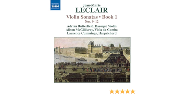 Jean Marie Leclair Adrian Butterfield Alison Mcgillivray Laurence Cummings Leclair Violin Sonatas Book 1 Nos 9 12 Amazon Com Music