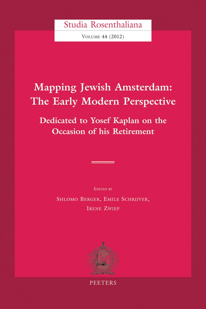 Amazon.com: Mapping Jewish Amsterdam: The Early Modern Perspective: Dedicated  To Yosef Kaplan On The Occasion Of His Retirement (Studia Rosenthaliana):  9789042928916: Schrijver, E, Schrijver, E, Berger, S: Books