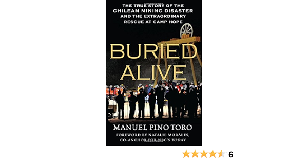 Buried Alive The True Story Of The Chilean Mining Disaster And The Extraordinary Rescue At Camp Hope Pino Toro Manuel Morales Natalie 9780230115156 Amazon Com Books