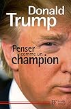 Penser comme un champion : Guide d'éducation informelle sur l'art de mener sa vie et ses affaires by