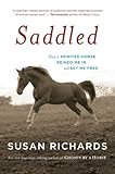 Saddled: How a Spirited Horse Reined Me in and Set Me Free by