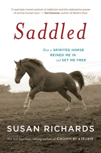 Saddled: How a Spirited Horse Reined Me in and Set Me Free by Susan Richards