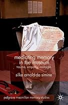Mediating Memory in the Museum: Trauma; Empathy; Nostalgia (Palgrave Macmillan Memory Studies)