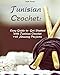 Tunisian Crochet: Easy Guide to Get Started With Tunisian Crochet +45 Amazing Projects: (Crochet Patterns, Crochet for Beginners) (Crochet Books Patterns, Cute And Easy Crochet Book 1)