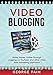 Video Blogging: Make Money Online through vlogging on YouTube and other video web marketing platforms by