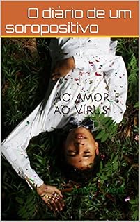 Livro Ao Amor e ao Vírus: O Diário de um Soropositivo