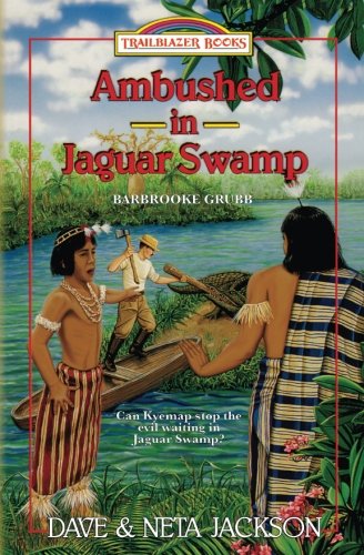 Ambushed in Jaguar Swamp: Introducing Barbrooke Grubb (Trailblazer Books) (Volume 30)