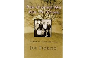 The Closer We Are to Dying: A Memoir of Father and Family